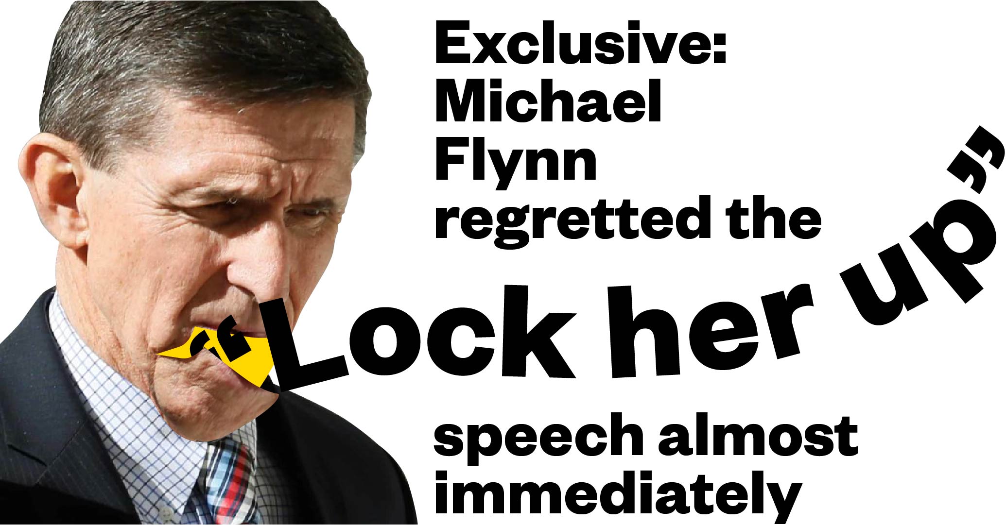 Exclusive Michael Flynn Regretted The Lock Her Up Speech Almost Immediately