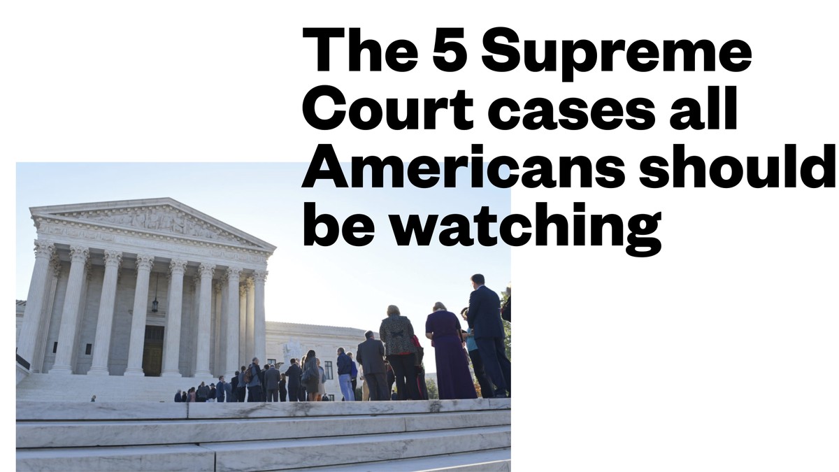 The 5 Supreme Court cases all Americans should be watching